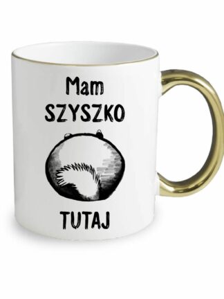 Kubek Szynszyle - Mam szyszko tutaj, kubek ze złotym uchem i obwódką